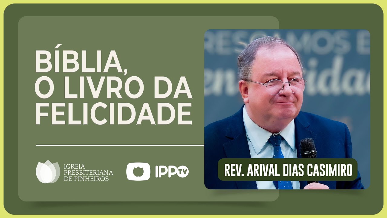 A PALAVRA DE DEUS E A FELICIDADE | Rev. Arival Dias Casimiro | IPP