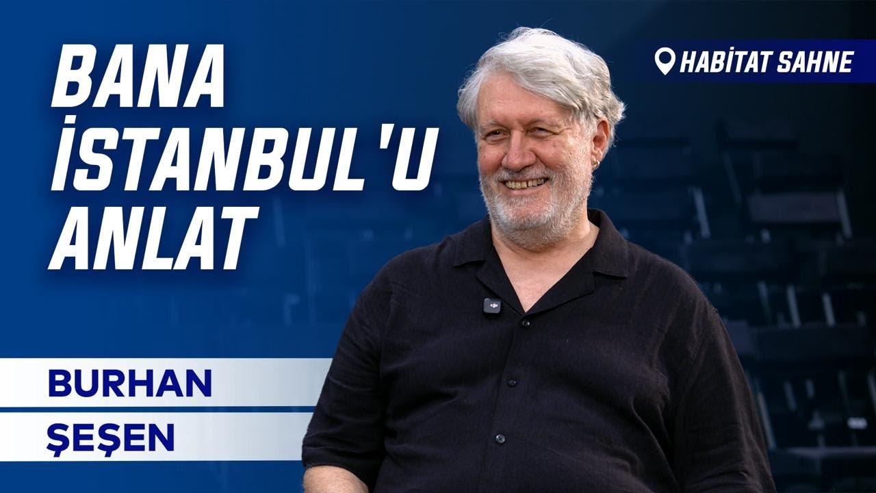 Bana İstanbul'u Anlat - Burhan Şeşen ile Söyleşi | Habitat Sahne
