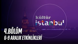 Kültür İstanbul’da 4.Bölüm | 6-9 Aralık Etkinlikleri
