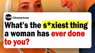 What's The Boldest Thing A Girl Has Ever Done To You?