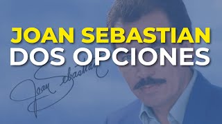 Joan Sebastian - Dos Opciones (Audio Oficial)