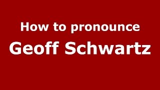 How to pronounce Geoff Schwartz