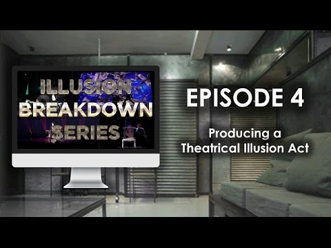 Illusion Breakdown Series S1E4: Producing a Theatrical Illusion Show