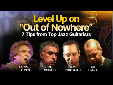 7 OUT OF NOWHERE Tips From Top Jazz Guitarists