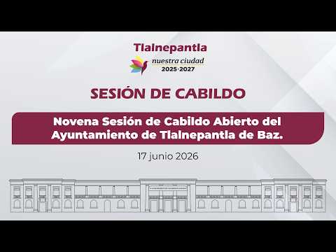 Novena Sesión de Cabildo Abierto del Ayuntamiento de Tlalnepantla de Baz.