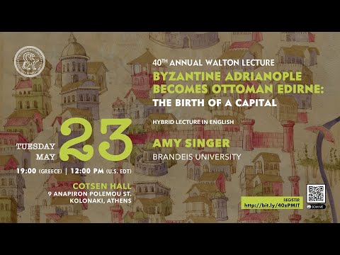 40th Annual Walton Lecture: From Byzantine Adrianople to Ottoman Edirne: An Imperial Transformation