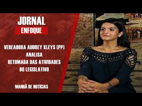 VEREADORA AUDREY KLEYS (PP) ANALISA RETOMADA DAS ATIVIDADES