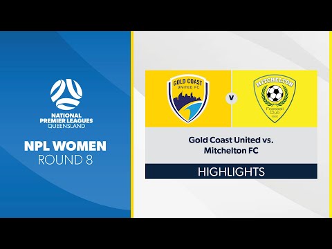 NPL Women R8 - Gold Coast United vs. Mitchelton FC Highlights