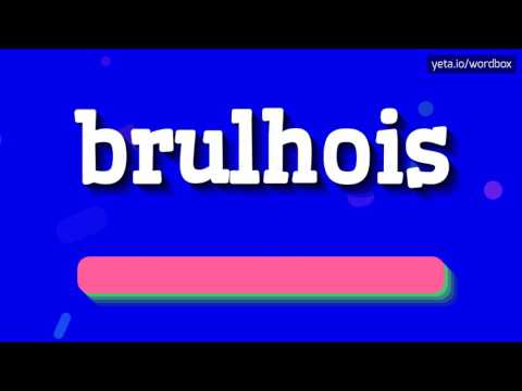 BRULHOIS - How to pronounce it?