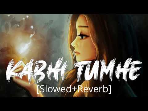 Kabhi Tumhe [Slowed + Reverb] - Shershaah | Darshan Raval | Lofi feels