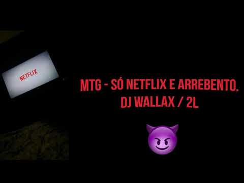 MTG - Só Netflix e Arrebento (DJ Wallax 2L)