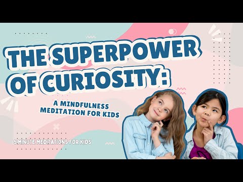 The Superpower of Curiosity: A Mindfulness Meditation for Kids || 5 Minute Meditations For Kids