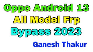 Download the video "Oppo All model Android 13 frp bypass 2023||Frp bypass without computer"