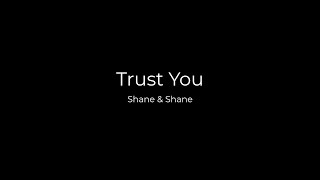 Trust You by Shane &amp; Shane (Lyric Video)