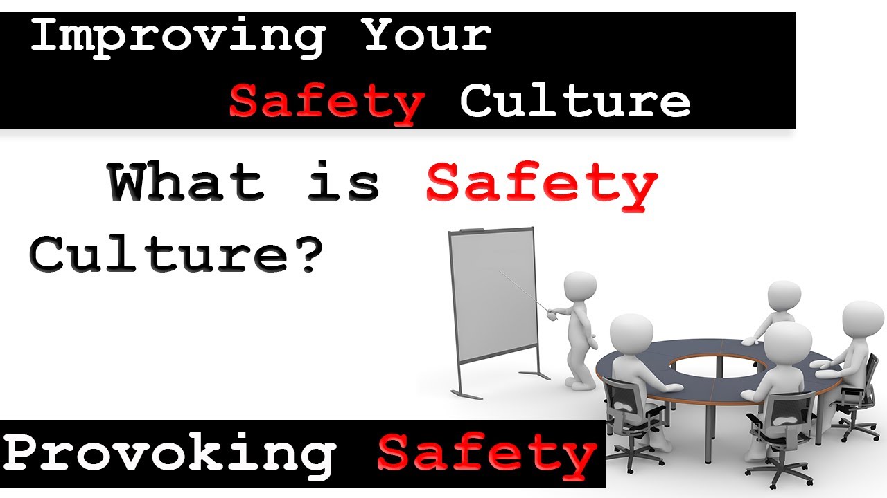 Improving Your Safety Culture - What Is A Safety Culture? - An Introduction