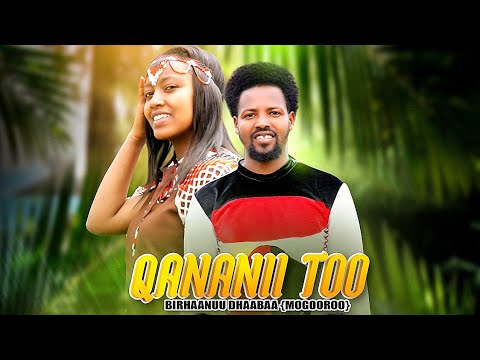 Birhaanuu Dhaabaa {Mogooroo} - Qananii Too - Ethiopian Oromo Music 2022 [Official Video]