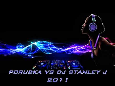 Porubka vs. Dj Stanley J - Všetci ludzie še tu  raduju  Remix 2011