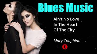Ain&#39;t No Love in the Heart of the City - Mary Coughlan | Best of Relaxing Blues Music