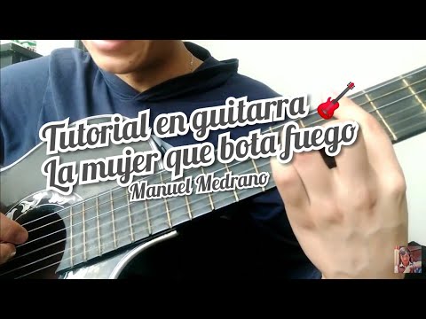 La Mujer que bota Fuego Manuel Medrano cover y como tocar la canción en guitarra
