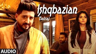 Balraj: Ishqbazian (Full Audio Song) G Guri  Singh