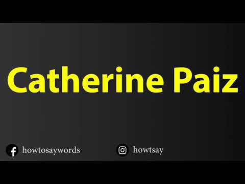 How To Pronounce Catherine Paiz