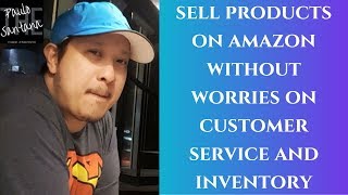 HOW TO SELL PRODUCTS ON AMAZON WITHOUT WORRIES ON CUSTOMER SERVICE AND INVENTORY | The Paulo Santana