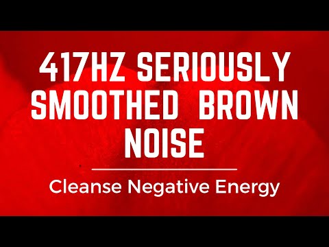 10 Hrs of Seriously Smoothed Brown Noise with 417Hz: Eliminate Negative Energy | Sleep, Study, Focus