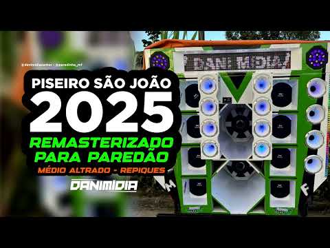 PISEIRO SÃO JOÃO 2025 - [MÉDIOS ALTERADOS] - PRA PAREDÃO - DANIMÍDIA