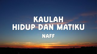 Download lagu Kaulah Hidup dan Matiku - Naff Lyrics mp3