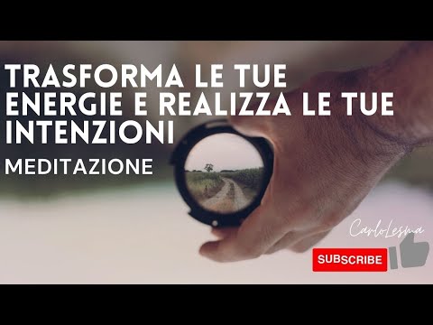 Trasforma le tue energie e realizza le tue intenzioni - Meditazione Guidata
