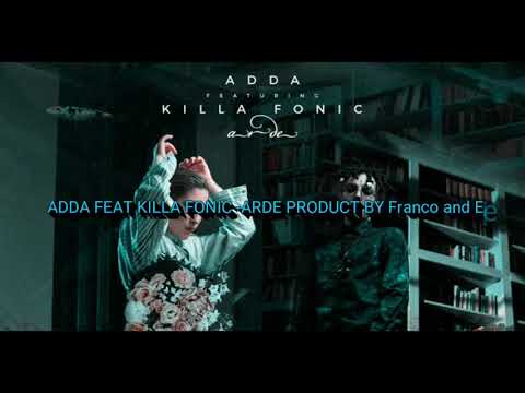 ADDA FEAT KILLA FONIC -ARDE PRODUCT BY FRANCO AND ELENA