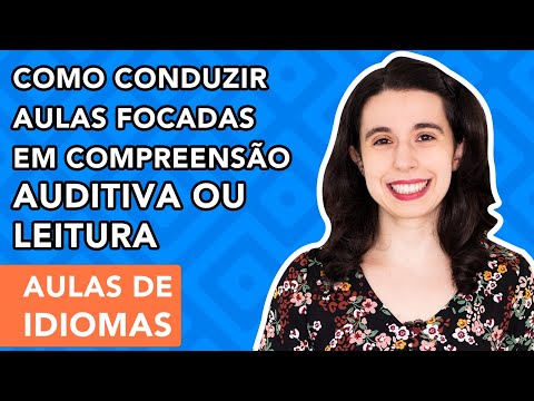 COMO CONDUZIR ATIVIDADES DE LEITURA OU COMPREENSÃO AUDITIVA NAS AULAS DE IDIOMAS