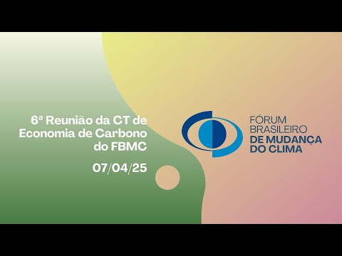 6ª Reunião da CT de Economia de Carbono do FBMC