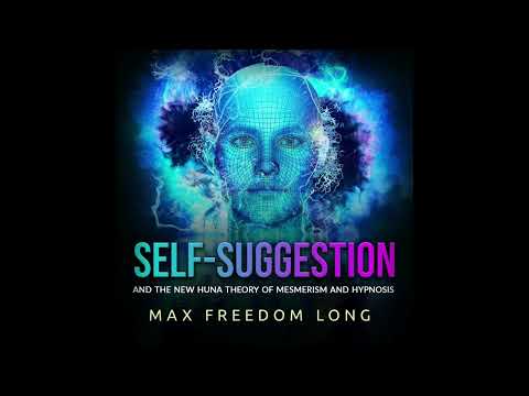 SELF SUGGESTION - AND THE NEW HUNA THEORY OF MESMERISM AND HYPNOSIS - FULL Audiobook by FREEDOM LONG