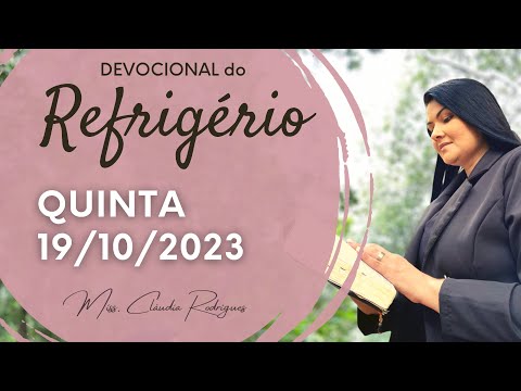 19/10/23 Devocional do Refrigério - reflexão e oração de hoje - Missionária Cláudia Rodrigues.