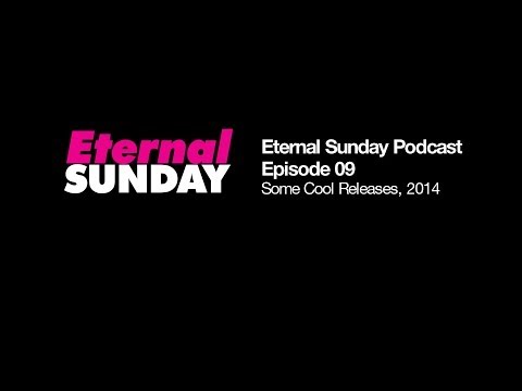 Eternal Sunday Podcast Episode 09 - Some Cool Releases, 2014