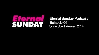 Eternal Sunday Podcast Episode 09 - Some Cool Releases, 2014