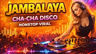 Download lagu JAMBALAYA 🔥 CHA-CHA DISCO NONSTOP VIRAL 🔥 mp3