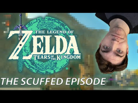 THE SCUFFED EPISODE | Legend of Zelda: Tears of The Kingdom