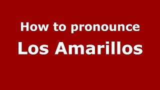 How to pronounce Los Amarillos