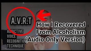 How I Recovered From Alcoholism WITHOUT AA (Rare Technique) *Audio Only Version*