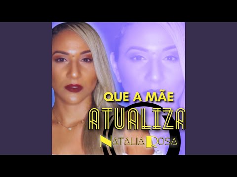 Que A Mãe Atualiza - Natalia Rosa