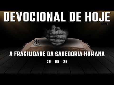 Devocional de Hoje - 20 - 05 - 25 - A fragilidade da sabedoria humana
