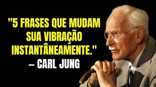 5 Frases Que Mudam Sua Vibração Instantaneamente | Carl Jung