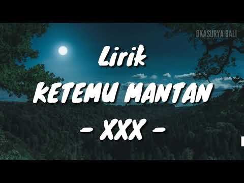 LIRIK LAGU XXX - KETEMU MANTAN