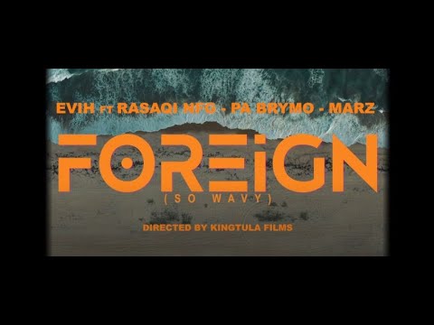 Evih Ft Rasaki NFG, Pa Brymo & Marz - Foreign (So Wavy)  (Official Video)