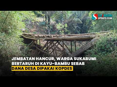 Jembatan Hancur, Warga Sukabumi Bertaruh di Kayu-Bambu Sebab Dana Desa Dipakai Kopdes