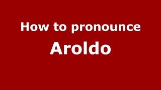How to pronounce Aroldo