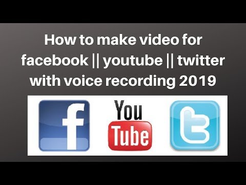 How to make video for facebook  youtube  twitter with voice recording 2019