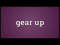 Gear up Meaning